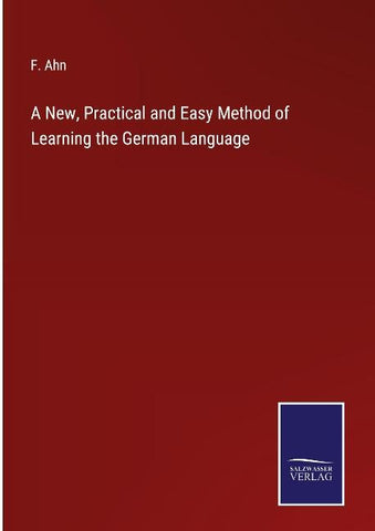 A New, Practical and Easy Method of Learning the German Language