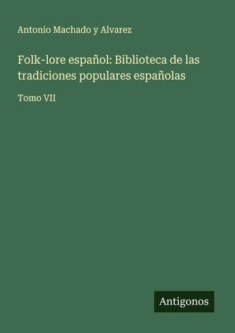 Folk-lore español: Biblioteca de las tradiciones populares españolas
