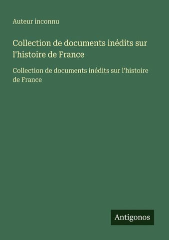 Collection de documents inédits sur l'histoire de France