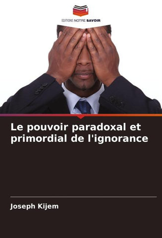 Le pouvoir paradoxal et primordial de l'ignorance