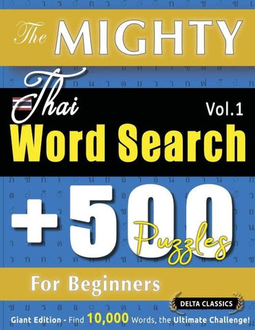 THE MIGHTY THAI WORD SEARCH - 500 PUZZLES FOR BEGINNERS - DELTA CLASSICS - GIANT EDITION - FIND 10,000 WORDS, THE ULTIMATE CHALLENGE!