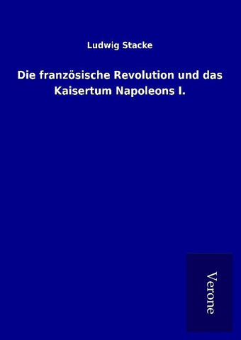 Die französische Revolution und das Kaisertum Napoleons I.