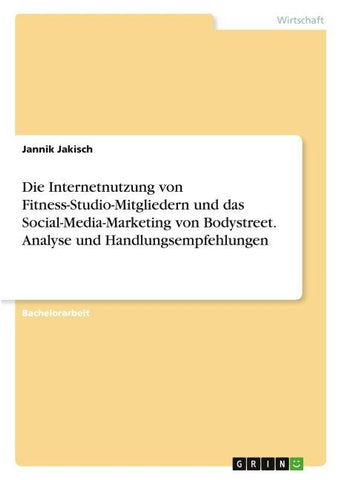 Die Internetnutzung von Fitness-Studio-Mitgliedern und das Social-Media-Marketing von Bodystreet. Analyse und Handlungsempfehlungen