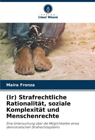 (Ir) Strafrechtliche Rationalität, soziale Komplexität und Menschenrechte