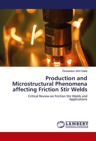 Production and Microstructural Phenomena affecting Friction Stir Welds