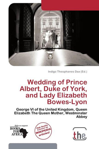 Wedding of Prince Albert, Duke of York, and Lady Elizabeth Bowes-Lyon