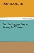 Ben, the Luggage Boy, or, Among the Wharves