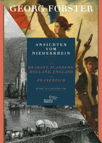 Ansichten vom Niederrhein, von Brabant, Flandern, Holland, England und Frankreich im April, Mai und Junius 1790
