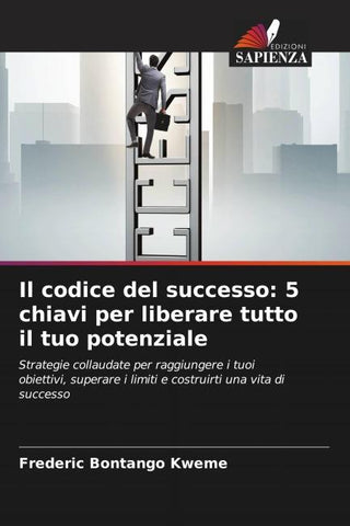 Il codice del successo: 5 chiavi per liberare tutto il tuo potenziale