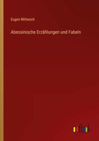 Abessinische Erzählungen und Fabeln