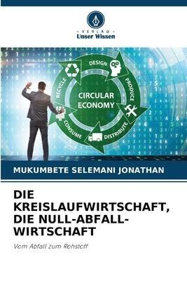 DIE KREISLAUFWIRTSCHAFT, DIE NULL-ABFALL-WIRTSCHAFT