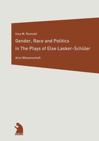 Gender, Race, and Politics in The Plays of Else Lasker-Schüler
