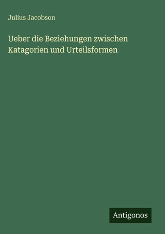 Ueber die Beziehungen zwischen Katagorien und Urteilsformen