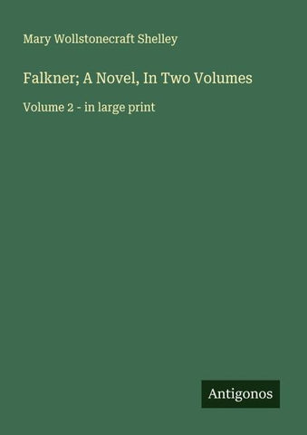 Falkner; A Novel, In Two Volumes