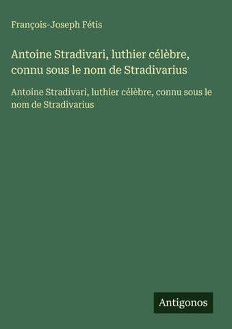 Antoine Stradivari, luthier célèbre, connu sous le nom de Stradivarius