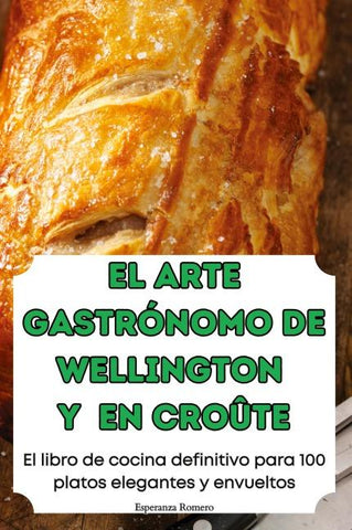 EL ARTE GASTRÓNOMO DE WELLINGTON Y EN CROÛTE