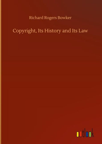 Copyright, Its History and Its Law