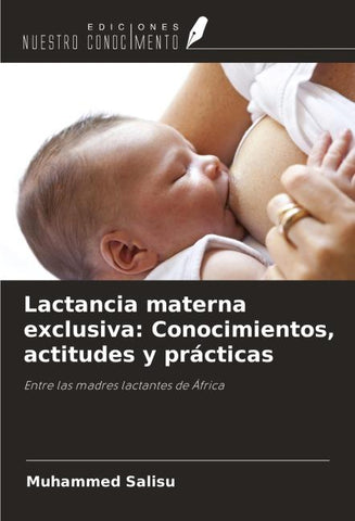 Lactancia materna exclusiva: Conocimientos, actitudes y prácticas