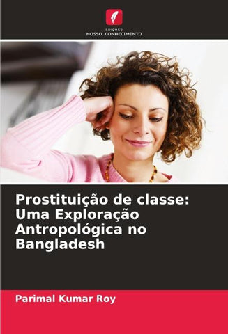 Prostituição de classe: Uma Exploração Antropológica no Bangladesh