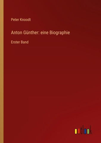 Anton Günther: eine Biographie