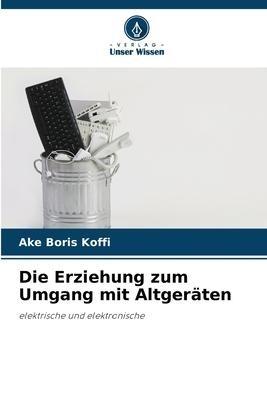 Die Erziehung zum Umgang mit Altgeräten