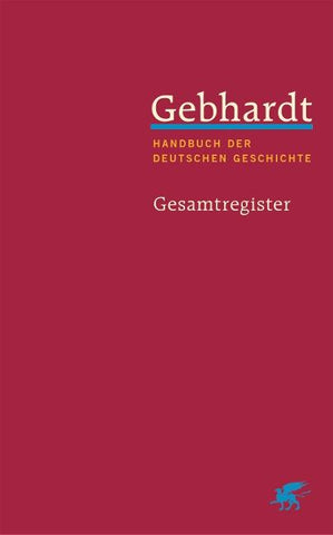 Gebhardt: Handbuch der deutschen Geschichte. Gesamtregister (Gebhardt Handbuch der Deutschen Geschichte, Bd. 25)