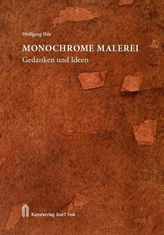 Wolfgang Ihle, Monochrome Malerei – Gedanken und Ideen