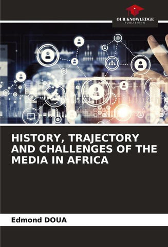 HISTORY, TRAJECTORY AND CHALLENGES OF THE MEDIA IN AFRICA