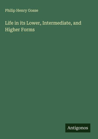 Life in its Lower, Intermediate, and Higher Forms