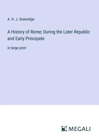 A History of Rome; During the Later Republic and Early Principate