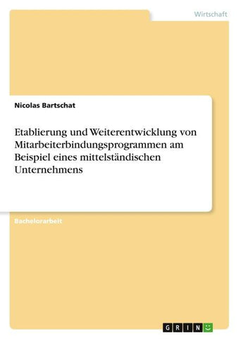 Etablierung und Weiterentwicklung von Mitarbeiterbindungsprogrammen am Beispiel eines mittelständischen Unternehmens