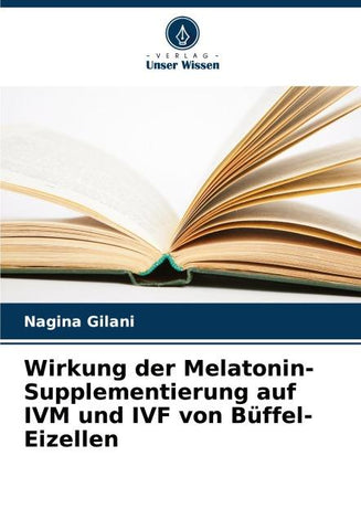Wirkung der Melatonin-Supplementierung auf IVM und IVF von Büffel-Eizellen