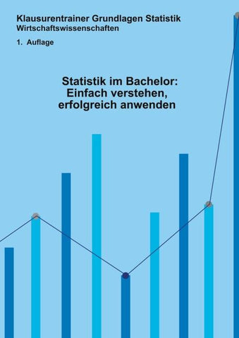 Statistik im Bachelor: Einfach verstehen, erfolgreich anwenden