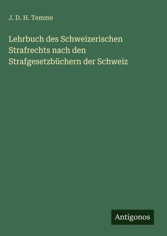 Lehrbuch des Schweizerischen Strafrechts nach den Strafgesetzbüchern der Schweiz