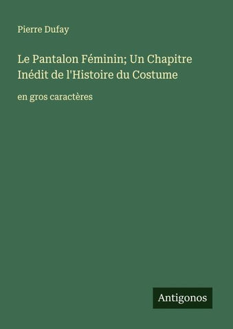 Le Pantalon Féminin; Un Chapitre Inédit de l'Histoire du Costume