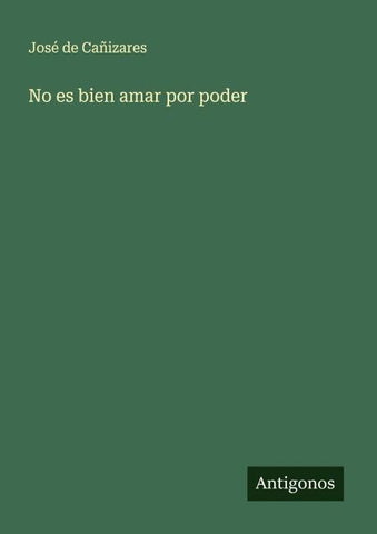 No es bien amar por poder