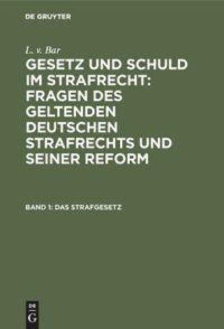 L. v. Bar: Gesetz und Schuld im Strafrecht : Fragen des geltenden... / Das Strafgesetz