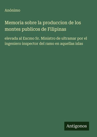 Memoria sobre la produccion de los montes publicos de Filipinas
