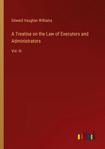 A Treatise on the Law of Executors and Administrators
