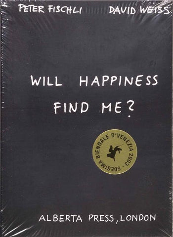 Peter Fischli & David Weiss. Will Happiness find me?