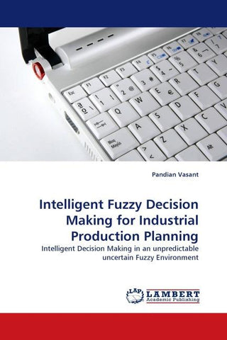 Intelligent Fuzzy Decision Making for Industrial Production Planning