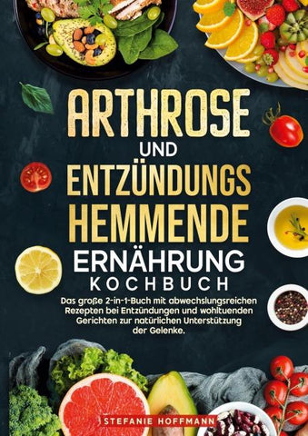 Arthrose und Entzündungshemmende Ernährung Kochbuch