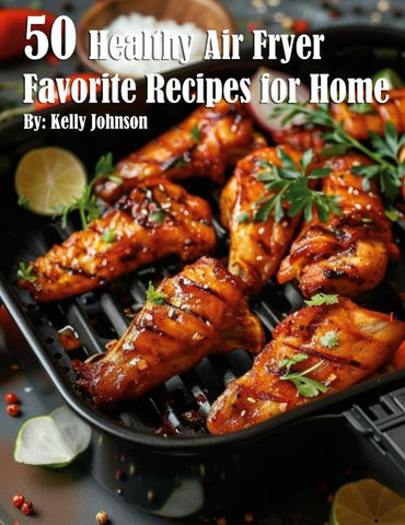 50 Healthy Air Fryer Favorite Recipes for Home