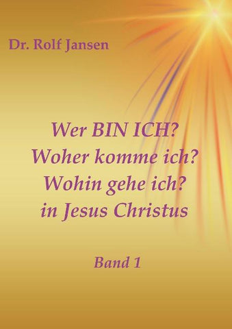 Wer BIN ICH? Woher komme ich? Wohin gehe ich? in Jesus Christus