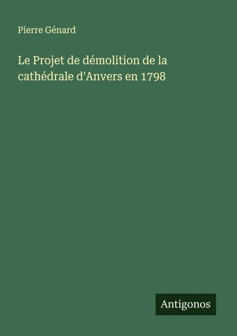 Le Projet de démolition de la cathédrale d'Anvers en 1798