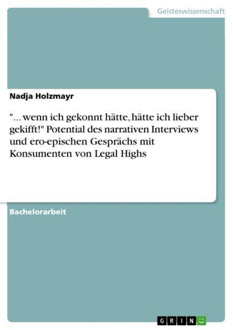 "... wenn ich gekonnt hätte, hätte ich lieber gekifft!" Potential des narrativen Interviews  und ero-epischen Gesprächs mit Konsumenten von Legal Highs