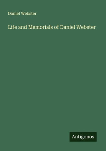 Life and Memorials of Daniel Webster