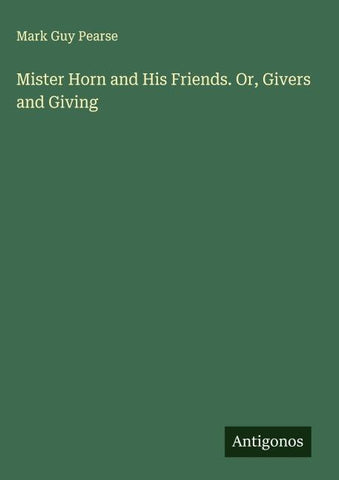 Mister Horn and His Friends. Or, Givers and Giving