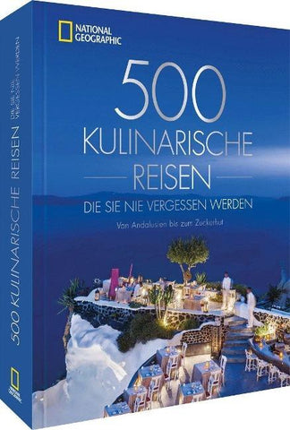 500 kulinarische Reisen, die Sie nie vergessen werden