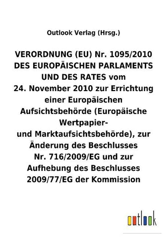 VERORDNUNG (EU) Nr. 1095/2010 vom 24. November 2010 zur Errichtung einer Europäischen Aufsichtsbehörde (Europäische Wertpapier- und Marktaufsichtsbehörde), zur Änderung und Aufhebung von Beschlüssen